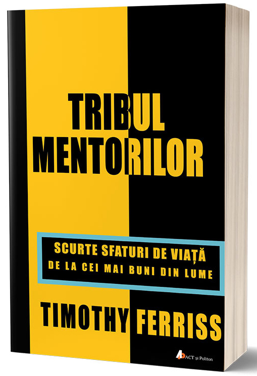 Carte Tribul Mentorilor autor Timothy Ferriss editura ACT si Politon