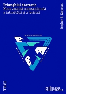 Carte Triunghiul dramatic. Noua analiza tranzactionala a intimitatii si a fericirii Autor Stephen B. Karpman