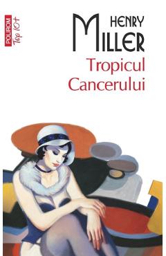 Carte Tropicul Cancerului - Henry Miller editura Henry Miller