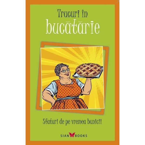 Carte Trucuri in bucatarie. Sfaturi de pe vremea bunicii