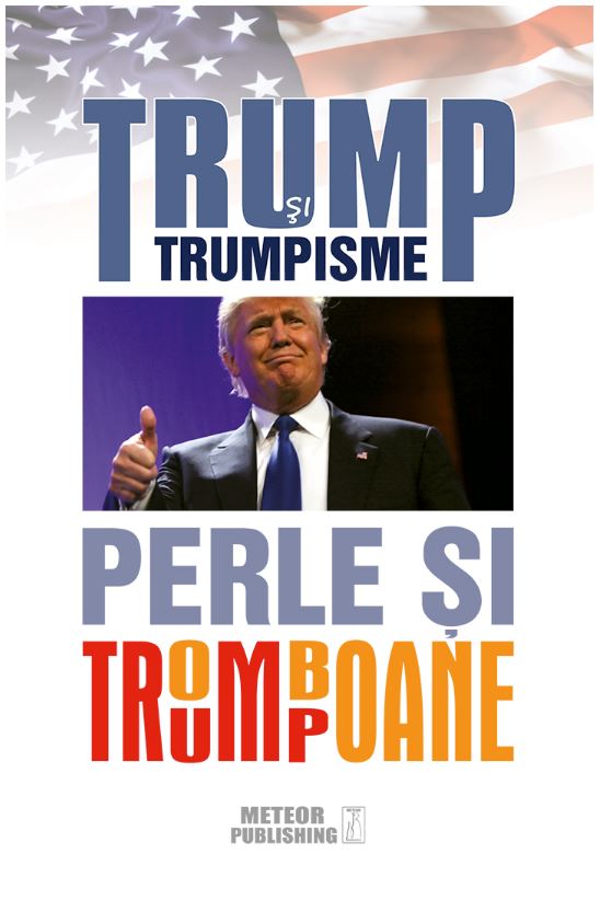 Carte Trump si trumpisme. Perle si tromboane   editura Meteor Press