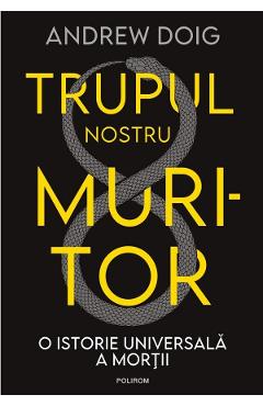 Carte Trupul nostru muritor - Andrew Doig editura Andrew Doig