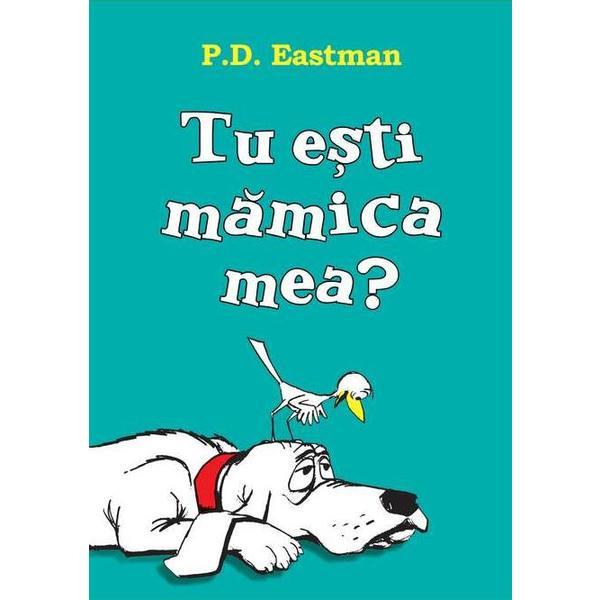 Carte Tu Esti Mamica Mea? (necartonat) - P.d. Eastman