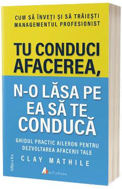 Carte Tu conduci afacerea - Clay Mathile editura Clay Mathile