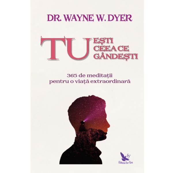 Carte Tu esti ceea ce gandesti -  Wayne W. Dyer
