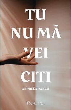 Carte Tu nu ma vei citi - Andreea Rangu editura Andreea Rangu