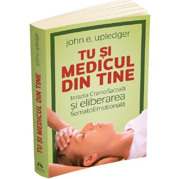 Carte Tu si medicul din tine - John E. Upledger
