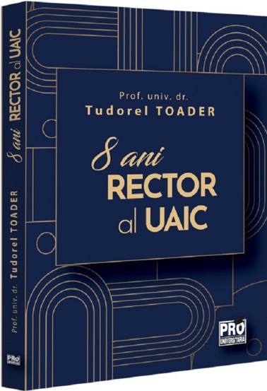Carte Tudorel Toader 8 ani Rector al UAIC editura Universul Juridic