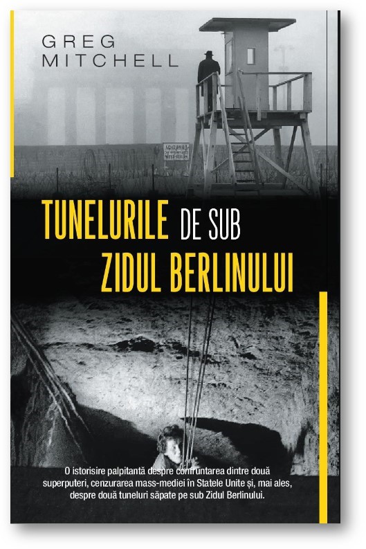 Carte Tunelurile de sub zidul Berlinului autor Greg Mitchell editura RAO