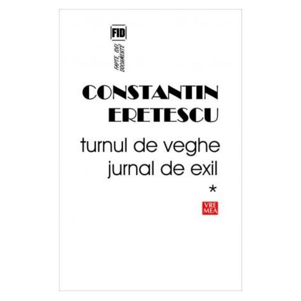 Carte Turnul de veghe. Jurnal de exil - Constantin Eretescu
