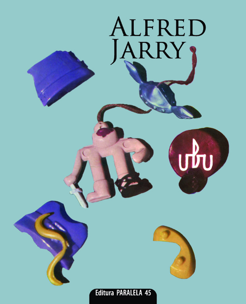 Carte Ubu autor Alfred Jarry editura Paralela 45