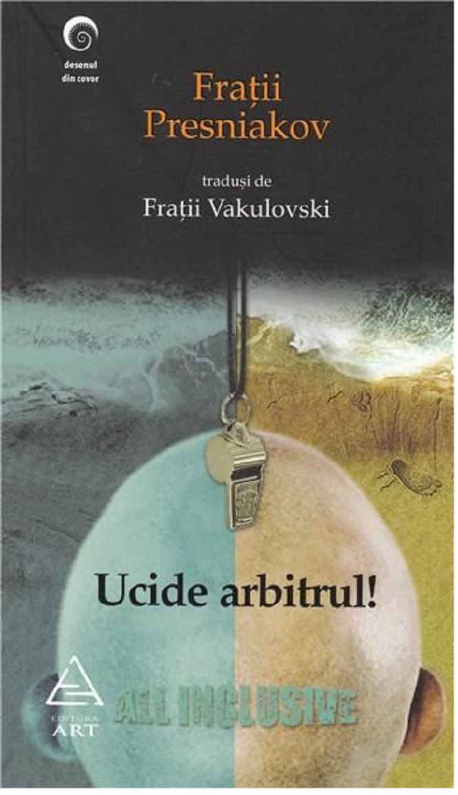 Carte Ucide arbitrul! autor Fratii Presniakov editura Art