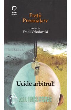 Carte Ucide arbitrul! - Fratii Presniakov editura Fratii Presniakov