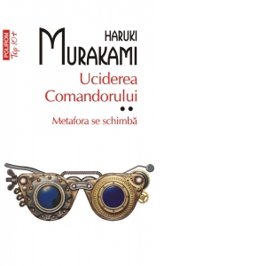 Carte Uciderea comandorului. Volumul II. Metafora se schimba (editie de buzunar) Autori Haruki Murakami