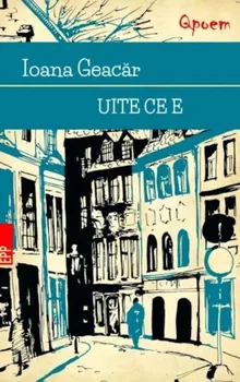 Carte Uite ce e/Ioana Geacar editura Paralela 45