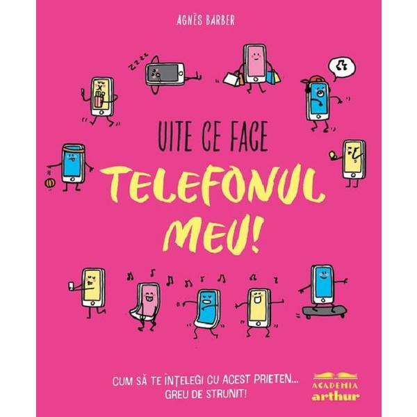 Carte Uite ce face telefonul meu! - Agnes Barber