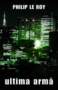 Carte Ultima arma - Philip Le Roy editura Philip Le Roy