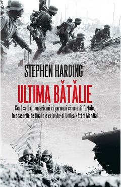 Carte Ultima batalie - Stephen Harding editura Stephen Harding