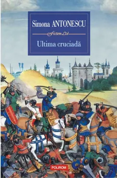 Carte Ultima cruciada/Simona Antonescu editura Polirom