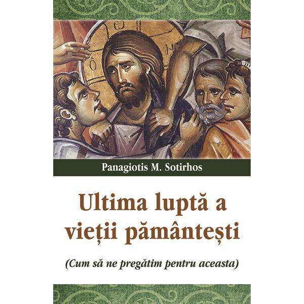 Carte Ultima lupta a vietii pamantesti - Panagiotis M. Sotirhos