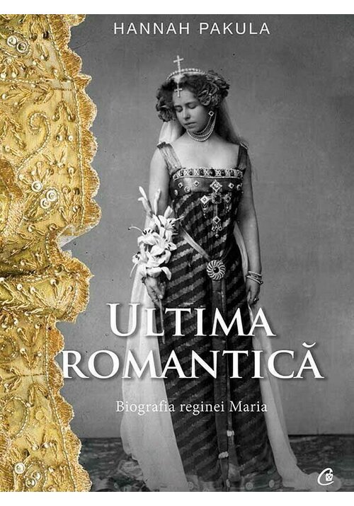 Carte Ultima romantica. Biografia reginei Maria editura Curtea Veche