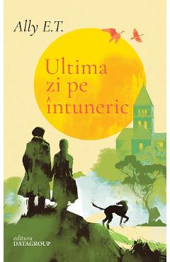 Carte Ultima zi pe intuneric - Ally E.T. editura Ally E.T