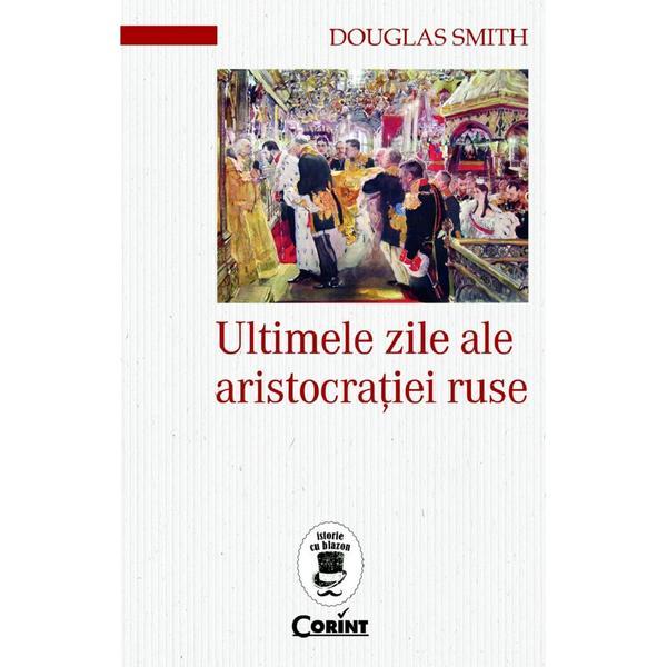 Carte Ultimele zile ale aristocratiei ruse - Douglas Smith