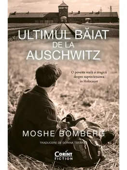 Carte Ultimul baiat de la Auschwitz/Moshe Bomberg editura Corint