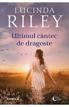 Carte Ultimul cantec de dragoste - Lucinda Riley editura Lucinda Riley