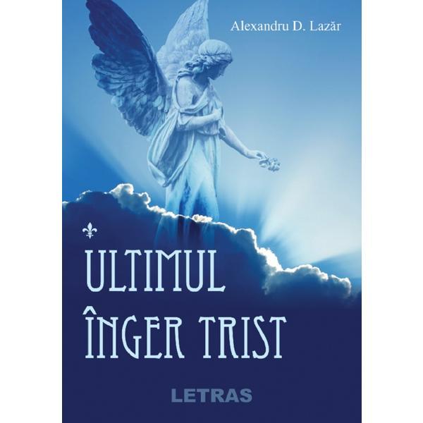 Carte Ultimul inger trist - Alexadru D. Lazar