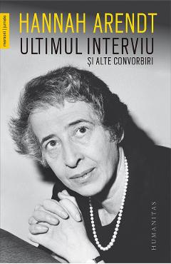 Carte Ultimul interviu si alte convorbiri - Hannah Arendt editura Hannah Arendt