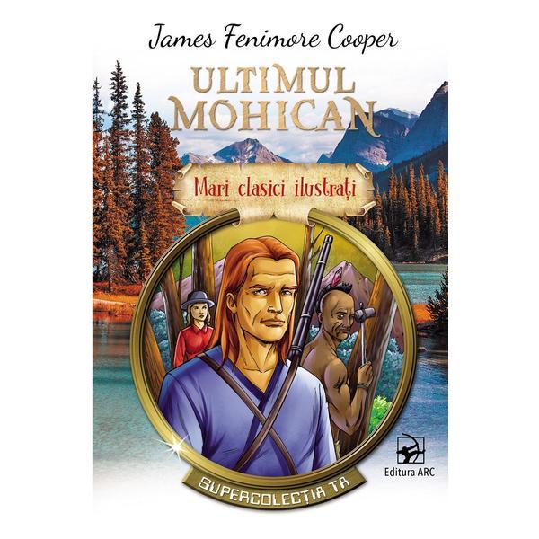 Carte Ultimul mohican - James Fenimore Cooper