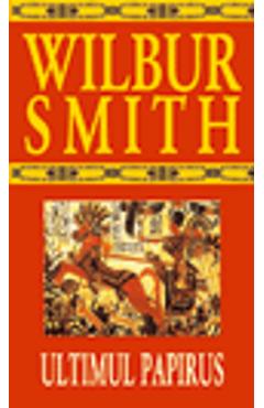 Carte Ultimul papirus - Wilbur Smith editura Wilbur Smith
