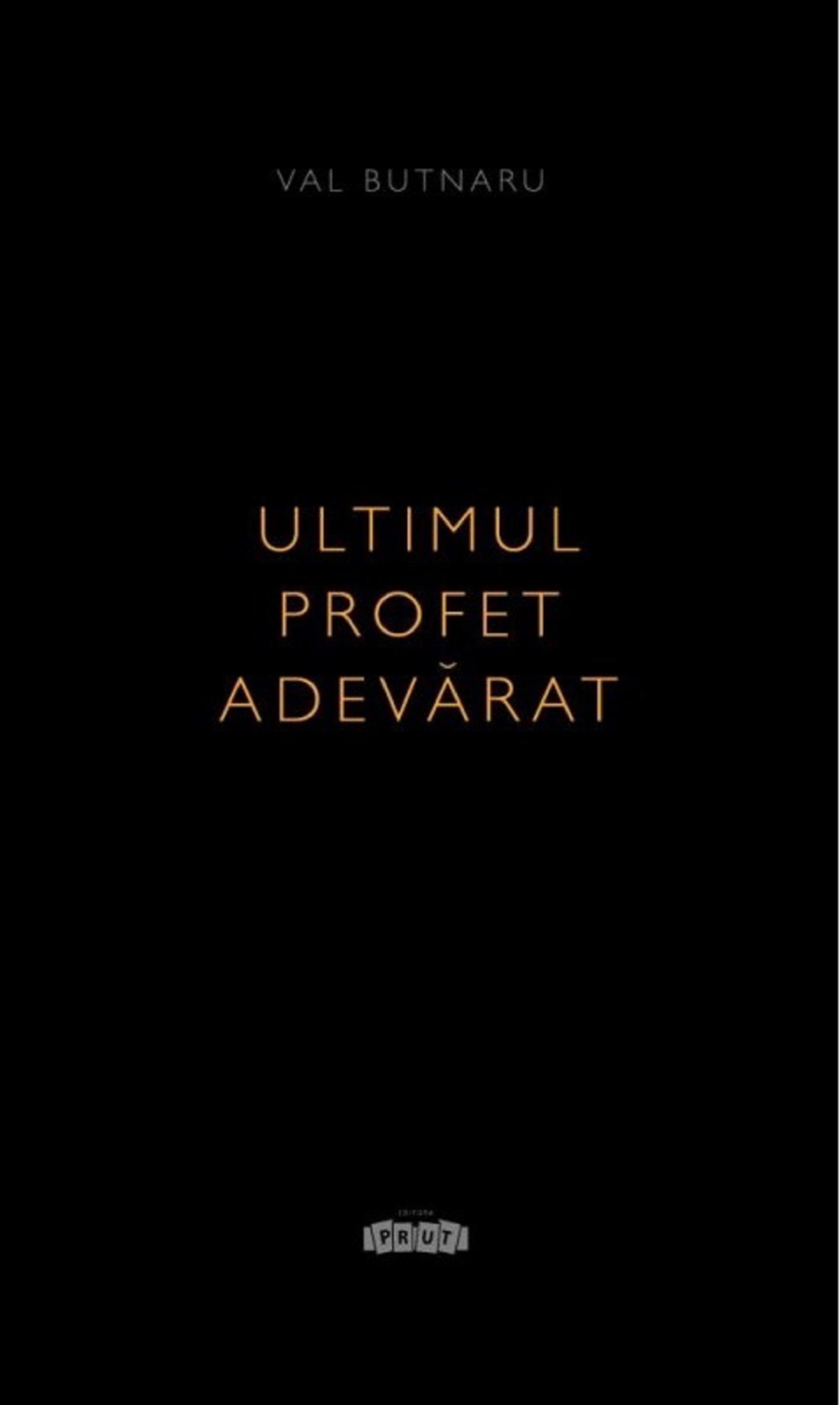Carte Ultimul profet adevarat autor Vasile Butnaru editura Prut