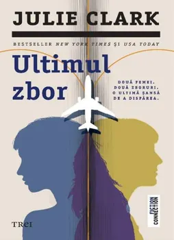 Carte Ultimul zbor. Doua femei. Doua zboruri. O ultima sansa de a disparea/Julie Clark editura Trei