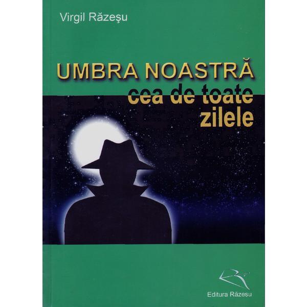 Carte Umbra Noastra Cea De Toate Zilele - Virgil Razesu