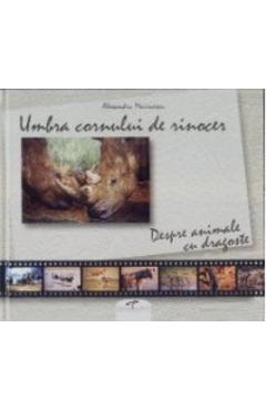 Carte Umbra cornului de rinocer Despre animale cu dragoste editura Alexandru Marinescu