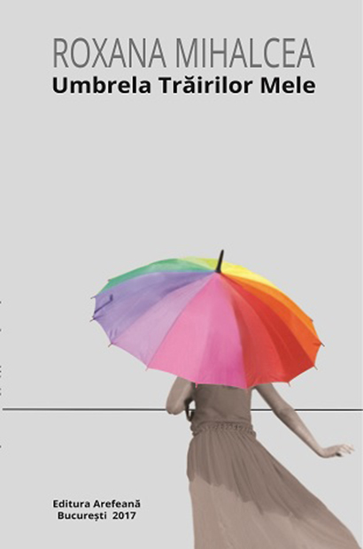 Carte Umbrela trairilor mele autor Roxana Mihalcea editura Arefeana