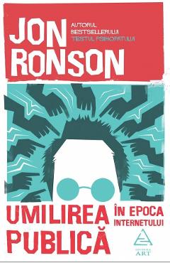 Carte Umilirea publica in epoca internetului - Jon Ronson editura Jon Ronson
