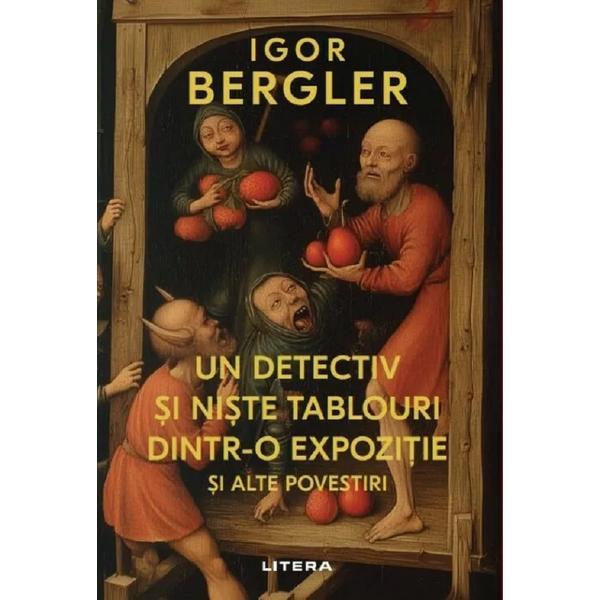 Carte Un detectiv si niste tablouri dintr-o expozitie si alte povestiri - Igor Bergler