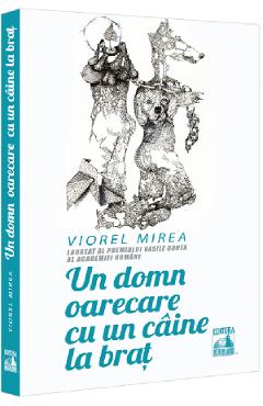 Carte Un domn oarecare cu un caine la brat - Viorel Mirea editura Viorel Mirea