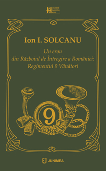 Carte Un erou din Razboiul de Intregire a Romaniei autor Ion I. Solcanu editura Junimea