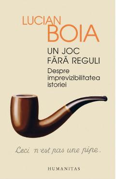 Carte Un joc fara reguli - Lucian Boia editura Lucian Boia