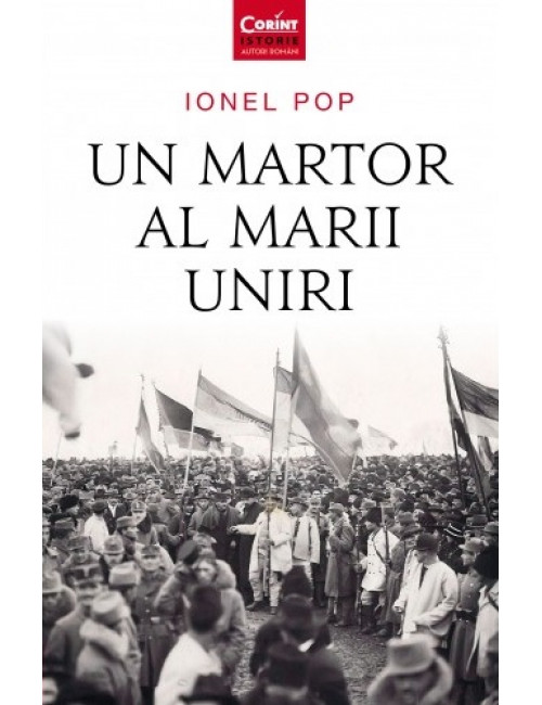 Carte Un martor al Marii Uniri autor Ionel Pop editura Corint