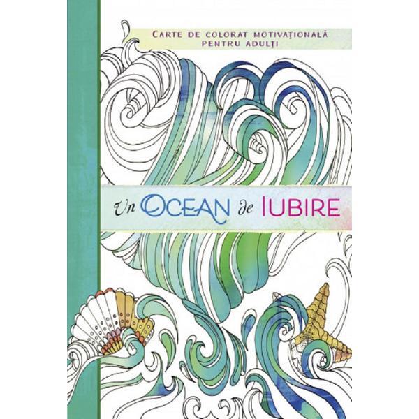 Carte Un ocean de iubire. Carte de colorat motivationala pentru adulti