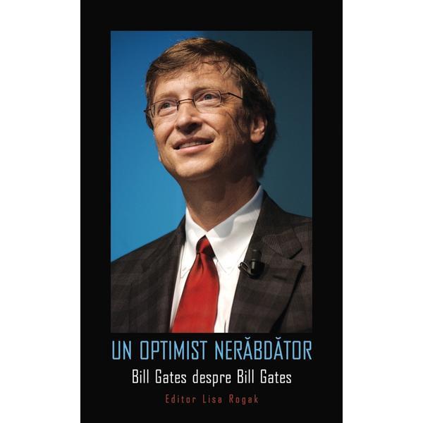 Carte Un optimist nerabdator. Bill Gates despre Bill Gates