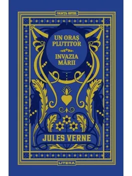 Carte Un oras plutitor. Invazia marii/Jules Verne editura Litera