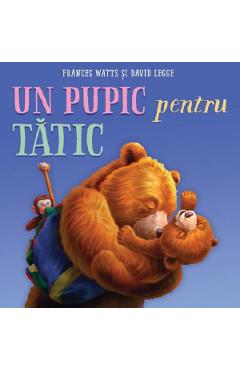Carte Un pupic pentru tatic - Frances Watts editura Frances Watts