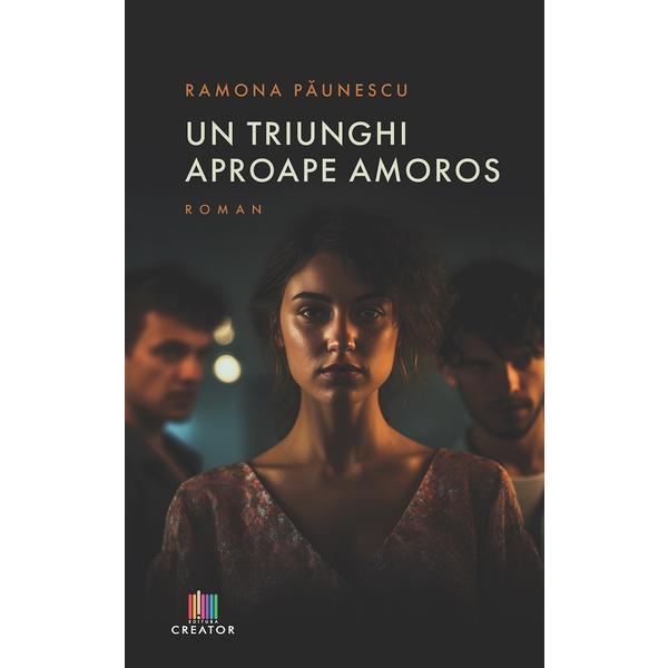 Carte Un triunghi aproape amoros - Ramona Paunescu