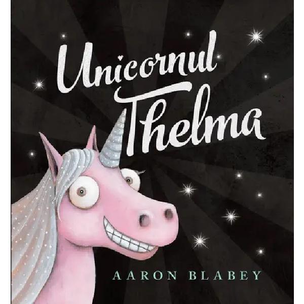 Carte Unicornul Thelma - Aaron Blabey